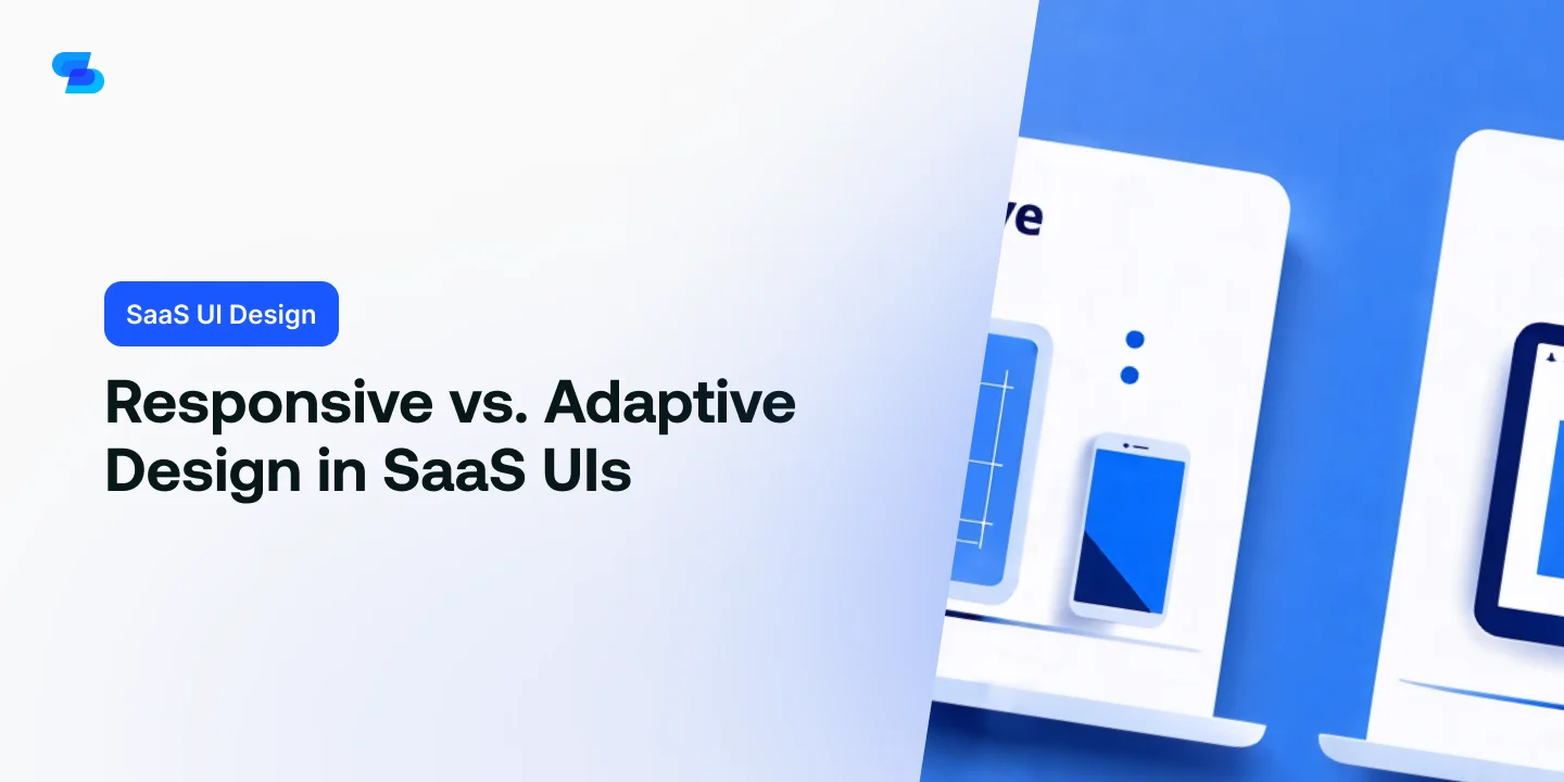 Responsive vs. Adaptive Design in SaaS UIs