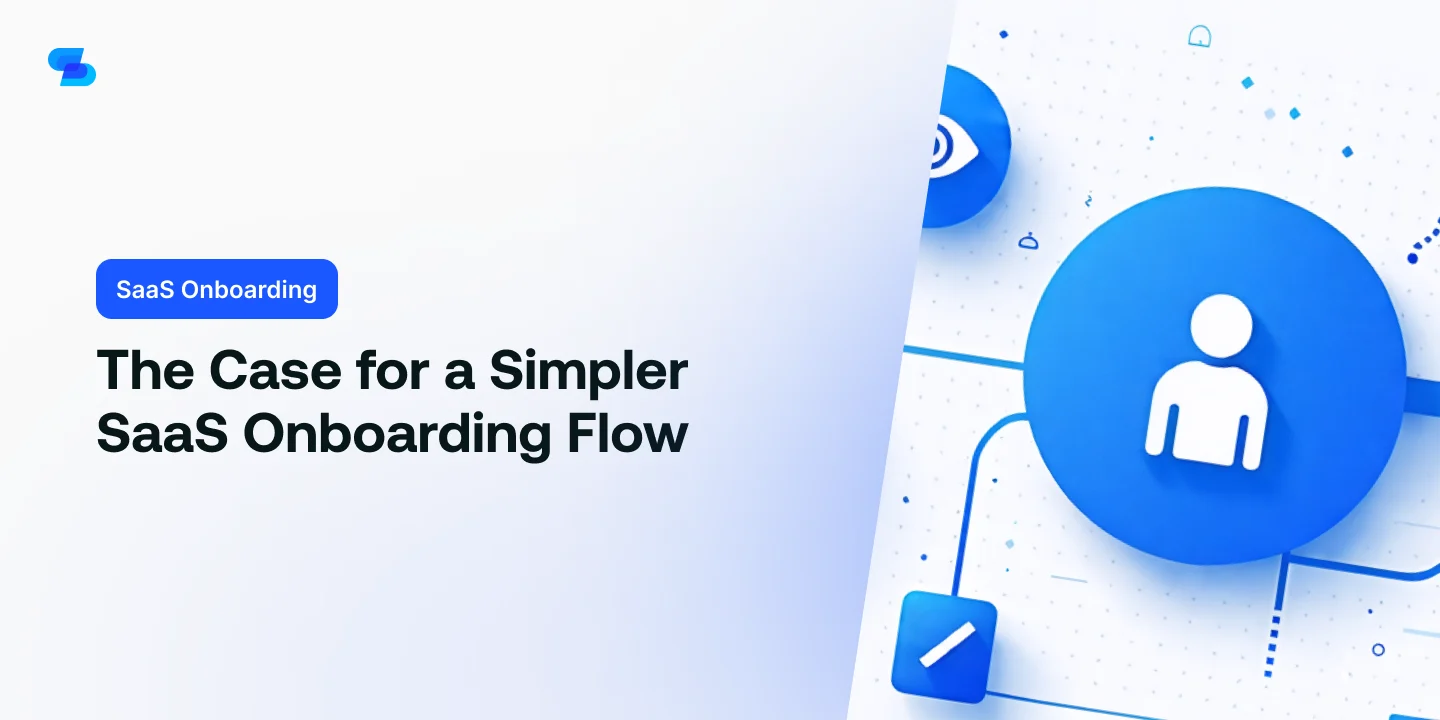 The Case for a Simpler SaaS Onboarding Flow