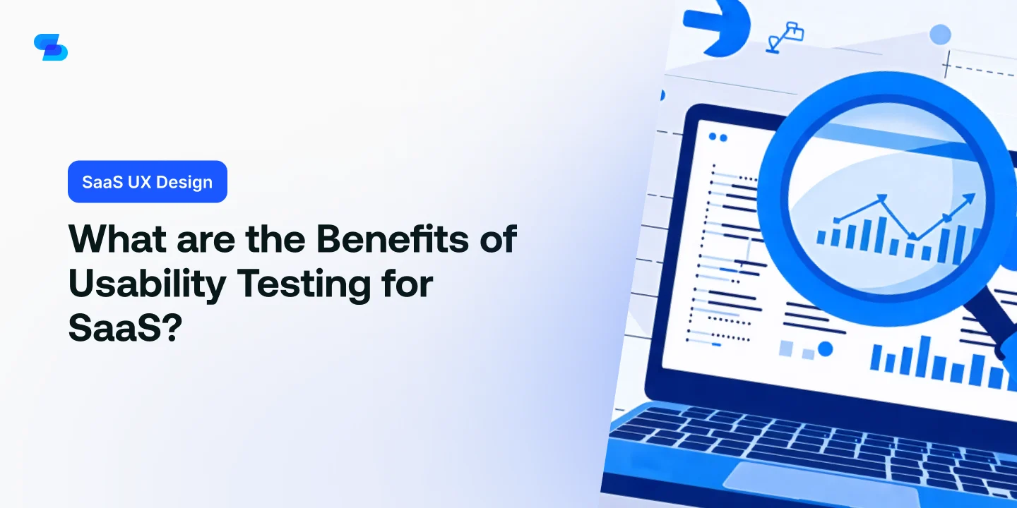 What are the Benefits of Usability Testing for SaaS?