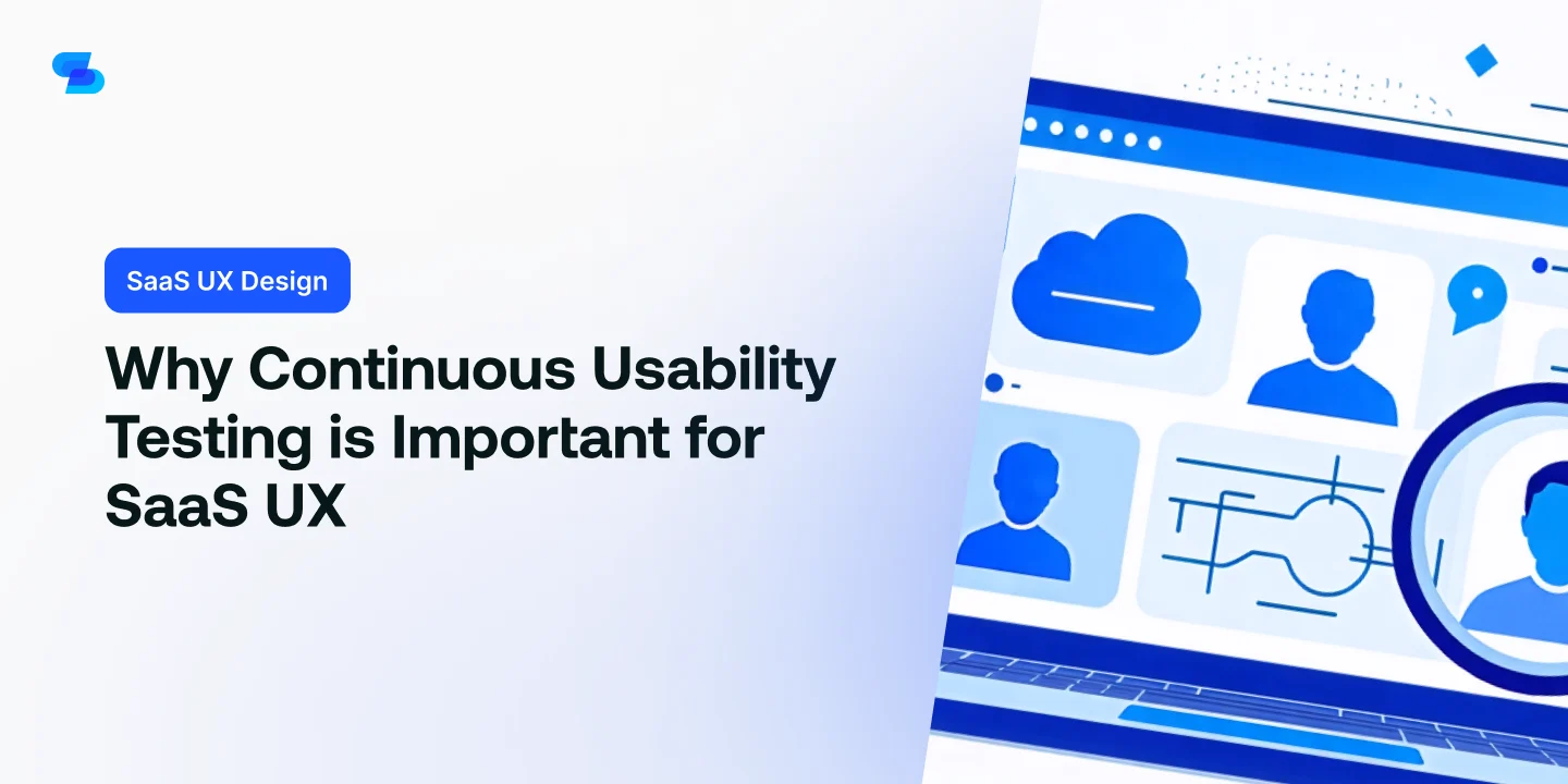 Why Continuous Usability Testing is Important for SaaS UX