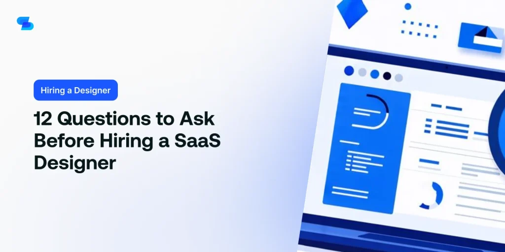 Find out the 12 crucial questions to ask when interviewing a SaaS designer.