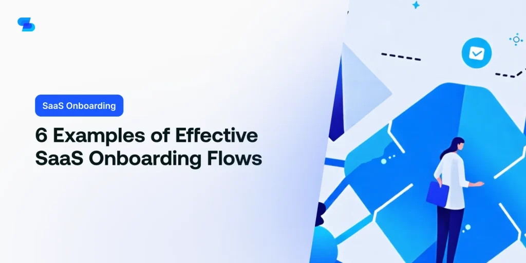 Get inspired by 6 examples of successful SaaS onboarding flows that enhance user experience and retention.