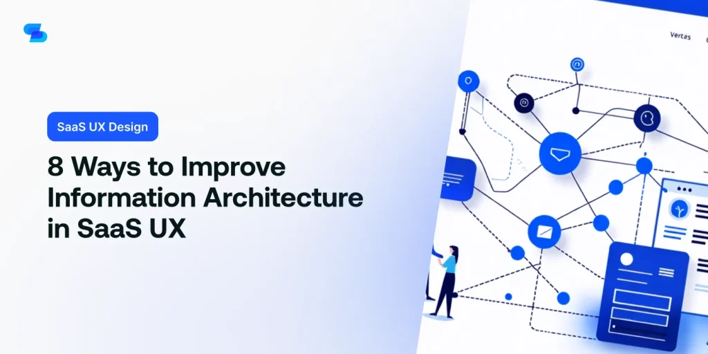 Enhance your SaaS UX by improving information architecture with these 8 tips.