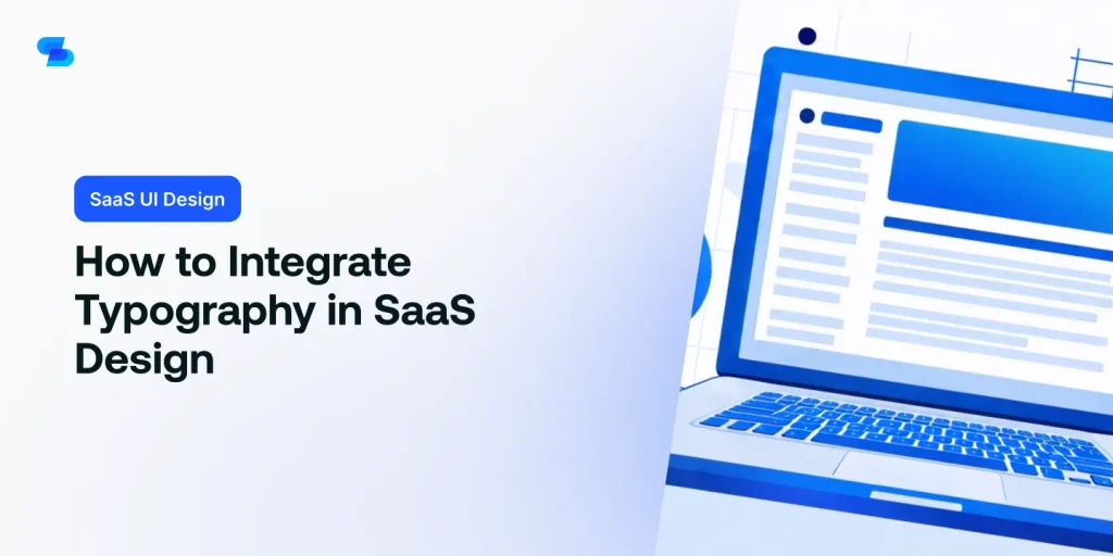 Learn how to effectively integrate typography into your SaaS UI design.