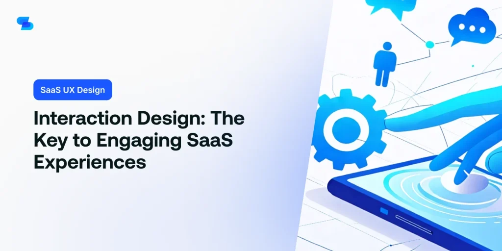 Explore why interaction design is key to creating engaging SaaS user experiences.