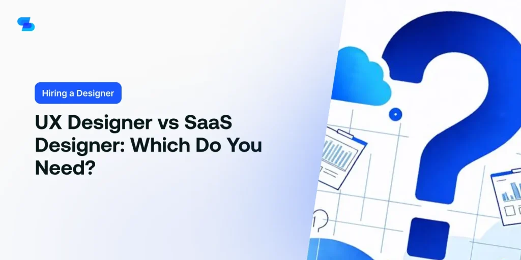 Learn whether you need a UX designer or a SaaS designer for your project.