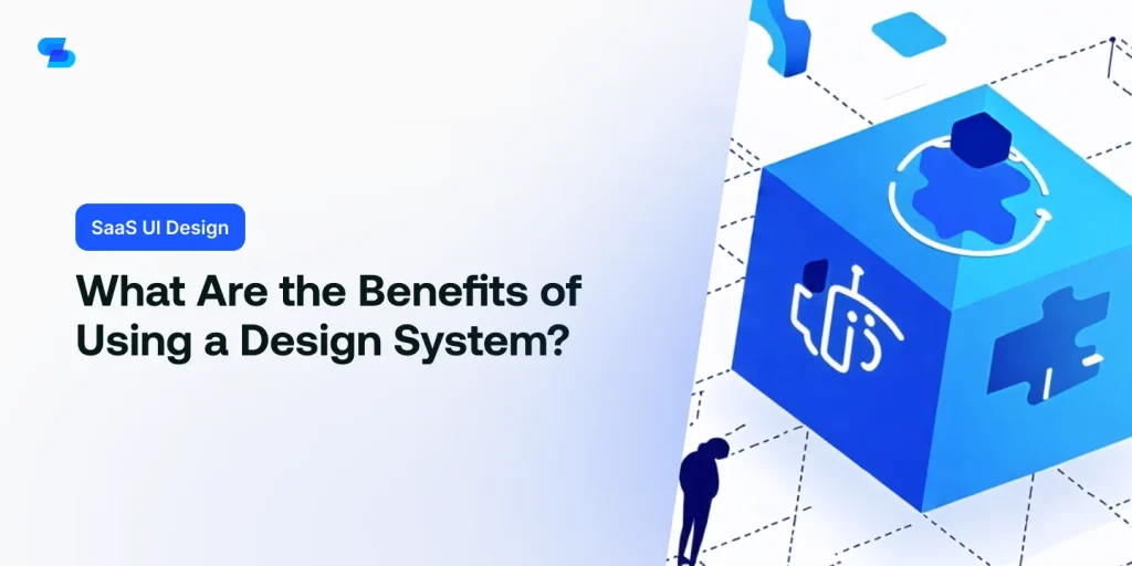 Find out the benefits of using a design system in your SaaS application.